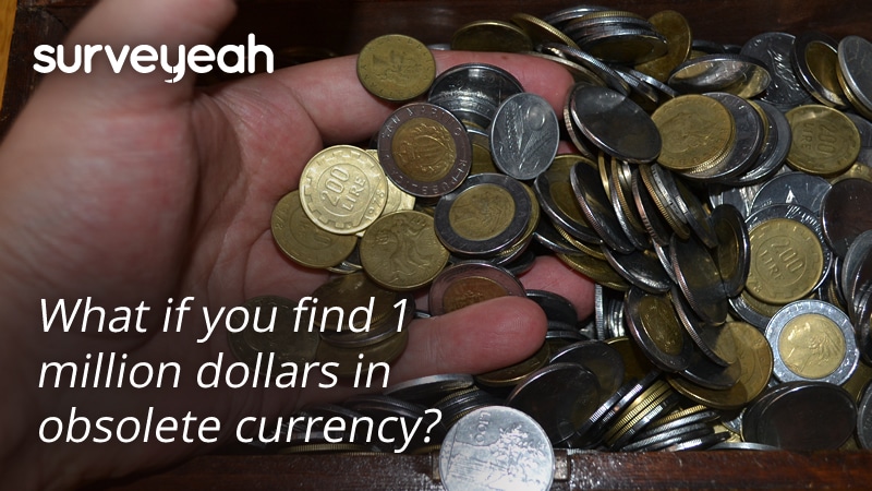 What if you find 1 million dollars in obsolete currency?
